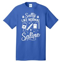 Salty Like Normal Saline Funny Nurse Gift Tall T-Shirt