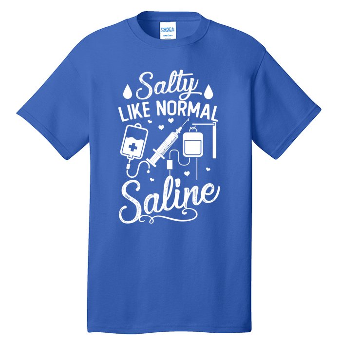 Salty Like Normal Saline Funny Nurse Gift Tall T-Shirt