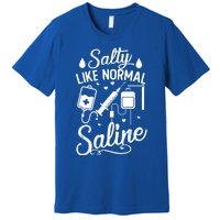 Salty Like Normal Saline Funny Nurse Gift Premium T-Shirt