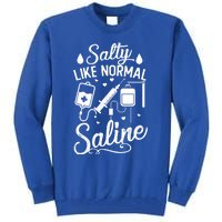 Salty Like Normal Saline Funny Nurse Gift Tall Sweatshirt