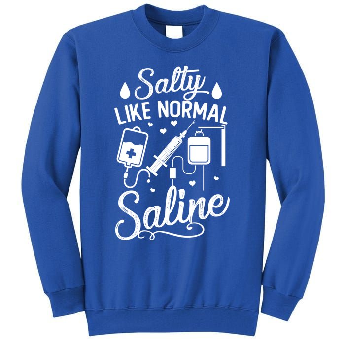 Salty Like Normal Saline Funny Nurse Gift Tall Sweatshirt