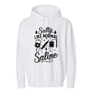 Salty Like Normal Saline Funny Nurse Gift Garment-Dyed Fleece Hoodie