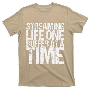 Streaming Life One Buffer At A Time Funny Saying T-Shirt