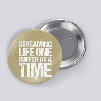 Streaming Life One Buffer At A Time Funny Saying Button