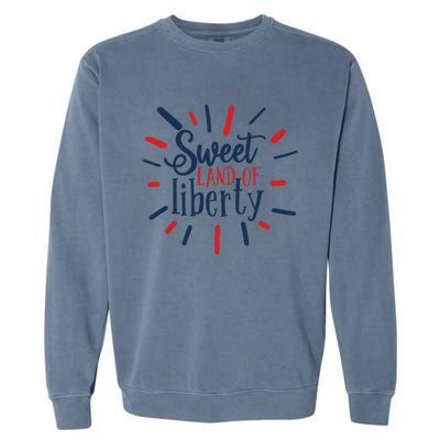 Sweet Land Of Liberty 4th Of July Great Gift Garment-Dyed Sweatshirt