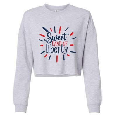 Sweet Land Of Liberty 4th Of July Great Gift Cropped Pullover Crew