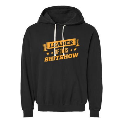 Shitshow Leader Of This Shit Show Funny Saying Garment-Dyed Fleece Hoodie