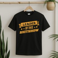 Shitshow Leader Of This Shit Show Funny Saying T-Shirt