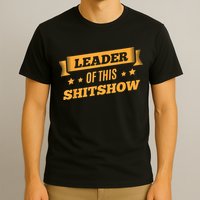 Shitshow Leader Of This Shit Show Funny Saying T-Shirt
