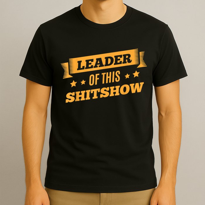Shitshow Leader Of This Shit Show Funny Saying T-Shirt