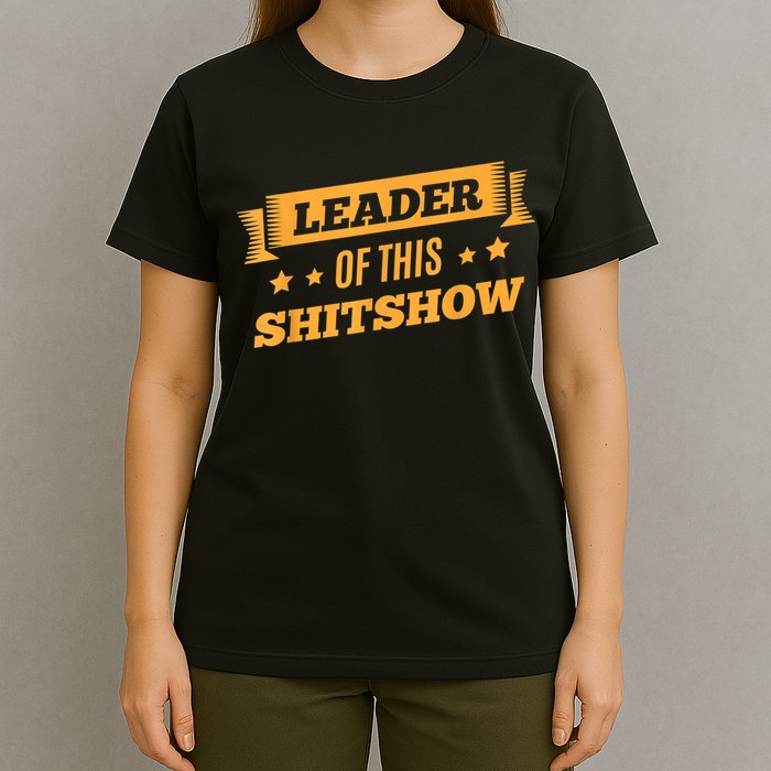 Shitshow Leader Of This Shit Show Funny Saying T-Shirt