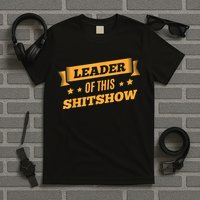 Shitshow Leader Of This Shit Show Funny Saying T-Shirt
