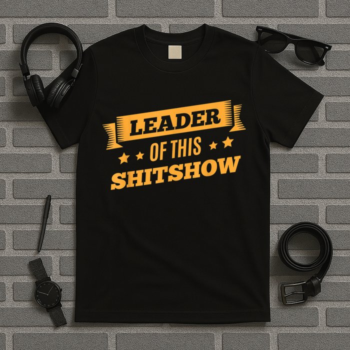 Shitshow Leader Of This Shit Show Funny Saying T-Shirt