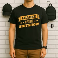 Shitshow Leader Of This Shit Show Funny Saying T-Shirt
