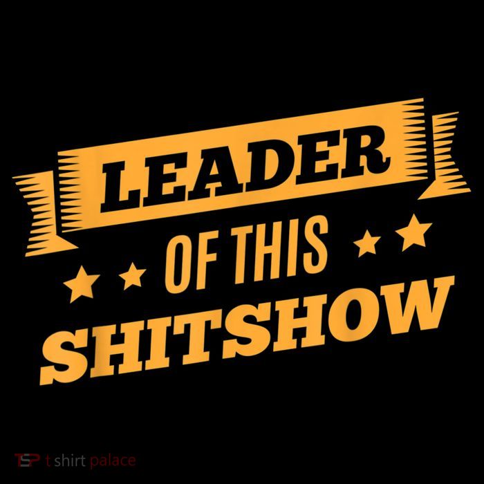Shitshow Leader Of This Shit Show Funny Saying Tall T-Shirt