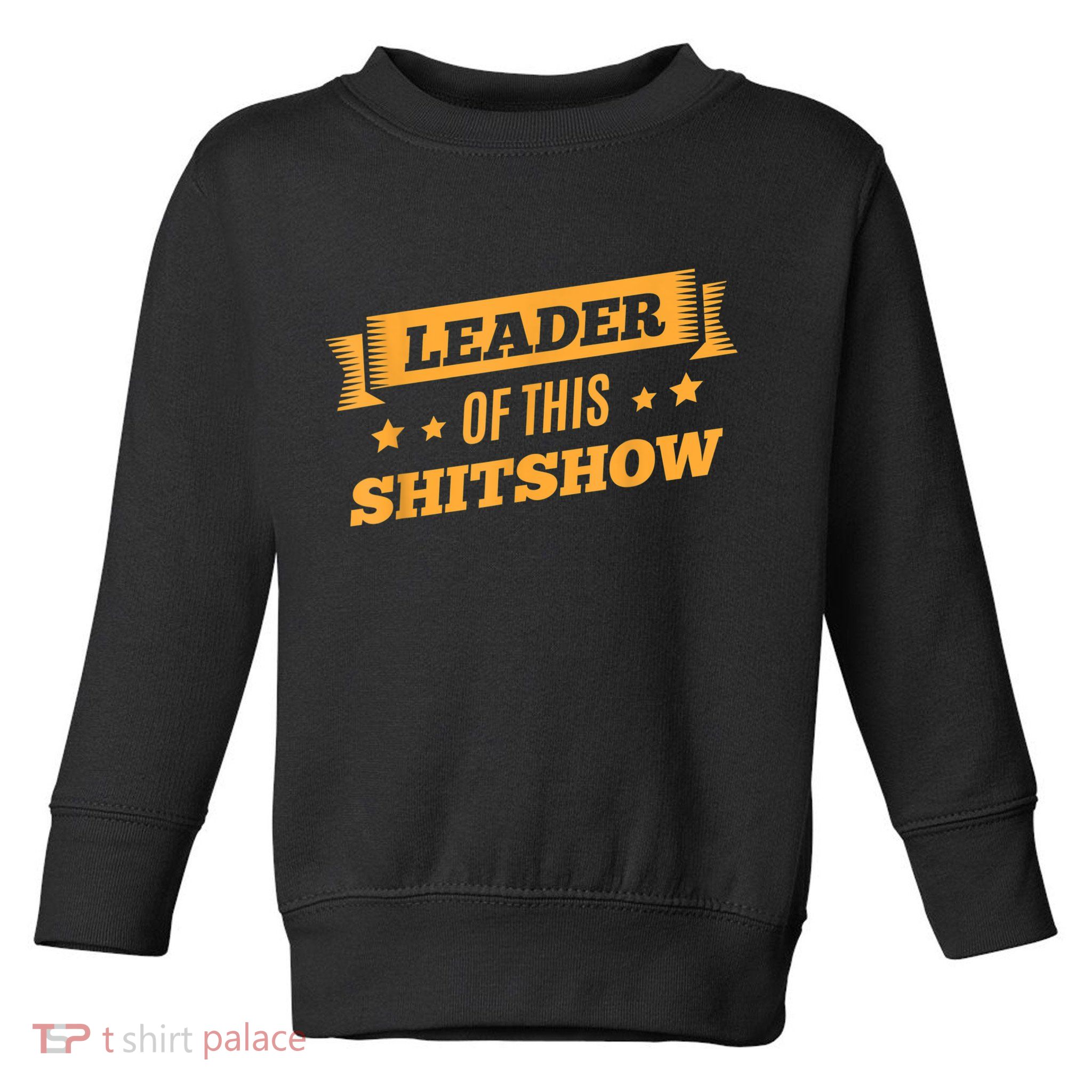 Shitshow Leader Of This Shit Show Funny Saying Toddler Sweatshirt