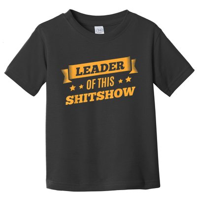 Shitshow Leader Of This Shit Show Funny Saying Toddler T-Shirt