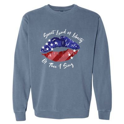 Sweet Land Of Liberty Of Thee I Sing Usa Lips 4th Of July Gift Garment-Dyed Sweatshirt