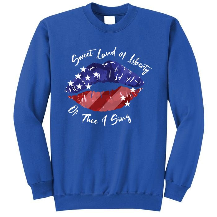 Sweet Land Of Liberty Of Thee I Sing Usa Lips 4th Of July Gift Tall Sweatshirt