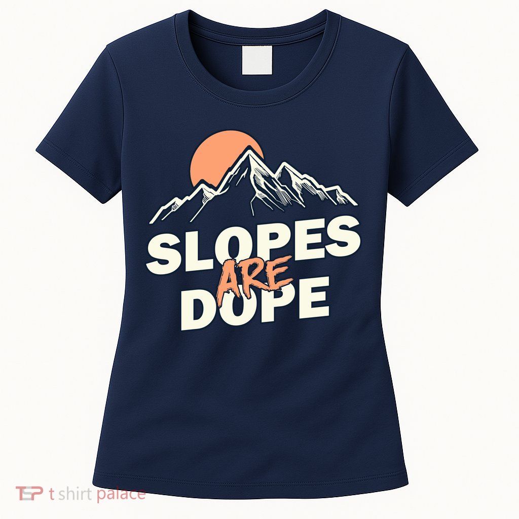 Slopes Are Dope Funny Skiing Womens T-Shirt