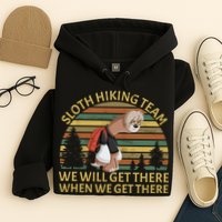 Sloth Hiking Team We Will Get There When We Get There Hoodie