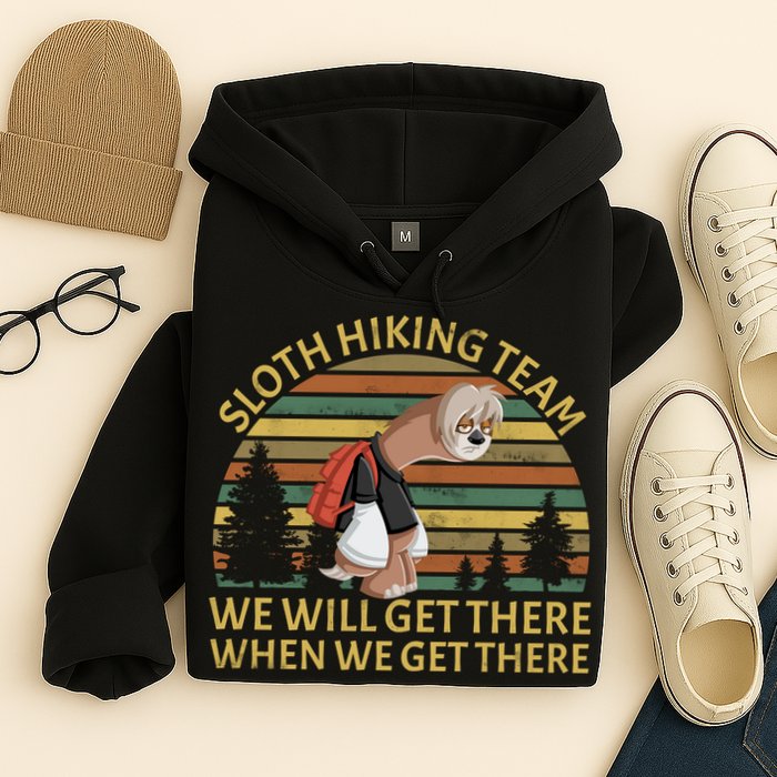 Sloth Hiking Team We Will Get There When We Get There Hoodie
