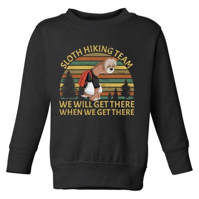 Sloth Hiking Team We Will Get There When We Get There Toddler Sweatshirt