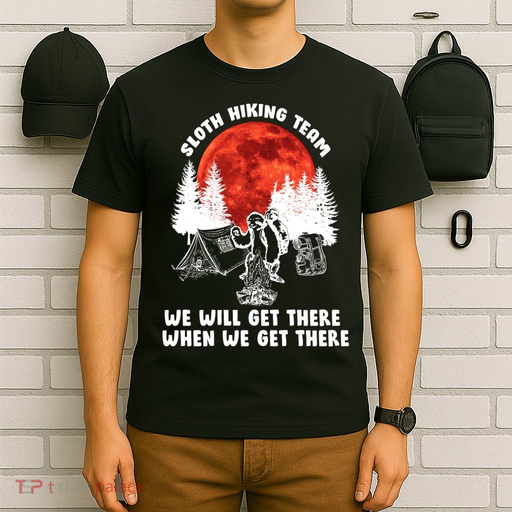 Sloth Hiking Team Will Get We There Funny Camping T-Shirt