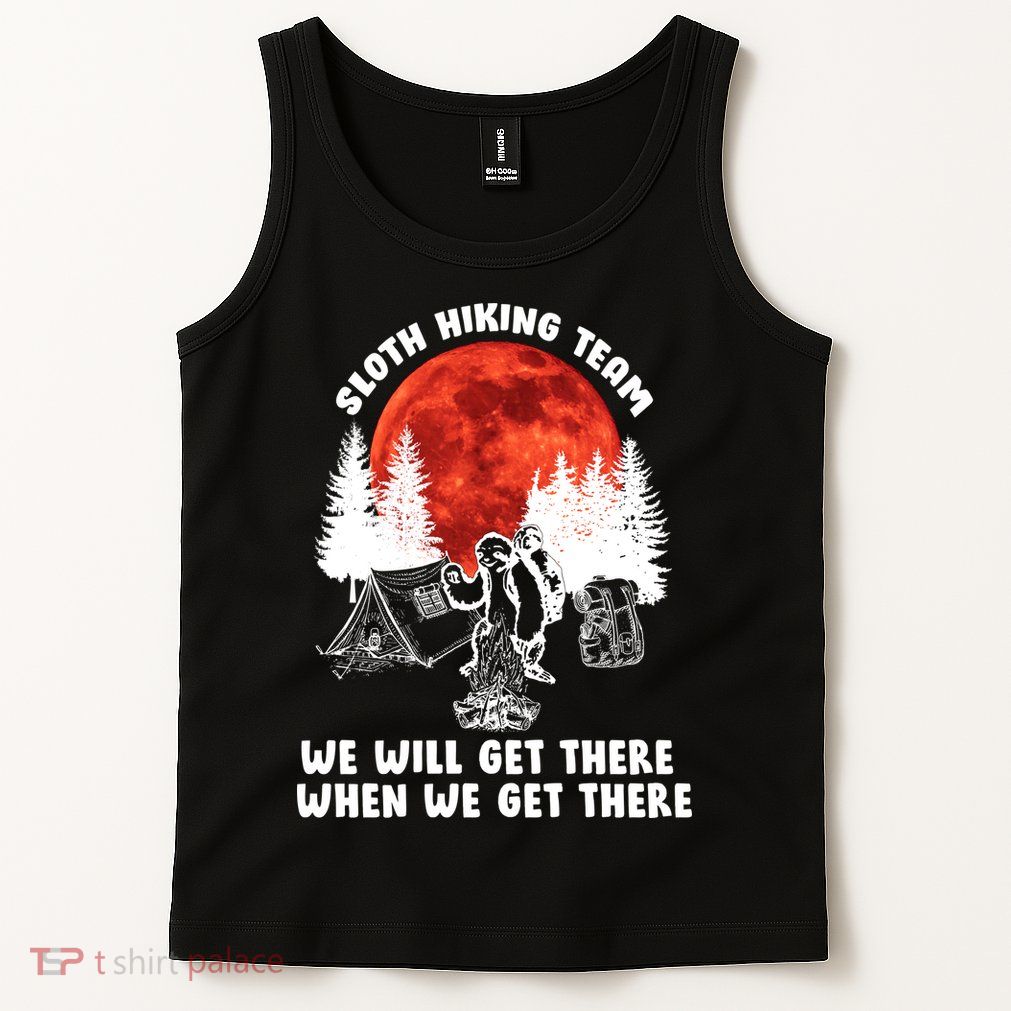Sloth Hiking Team Will Get We There Funny Camping Tank Top