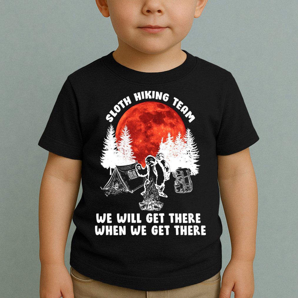 Sloth Hiking Team Will Get We There Funny Camping Toddler T-Shirt