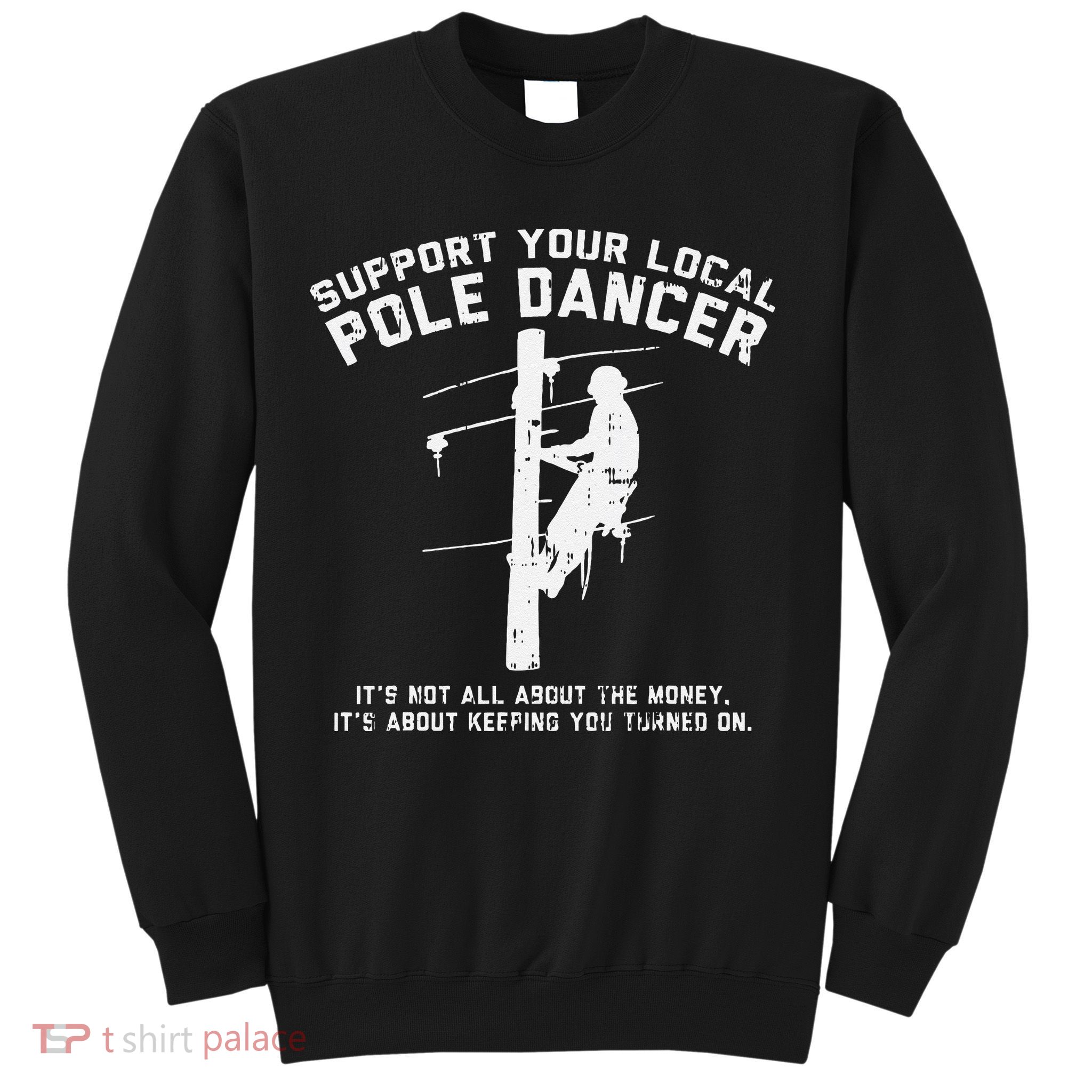 Support Local Pole Dancer Funny Electrician Lineman Gift Sweatshirt