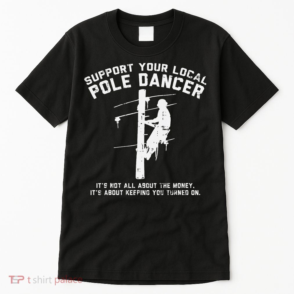 Support Local Pole Dancer Funny Electrician Lineman Gift Tall T-Shirt