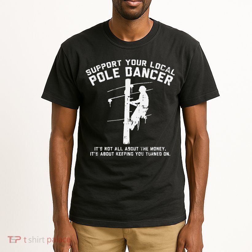 Support Local Pole Dancer Funny Electrician Lineman Gift Tall T-Shirt