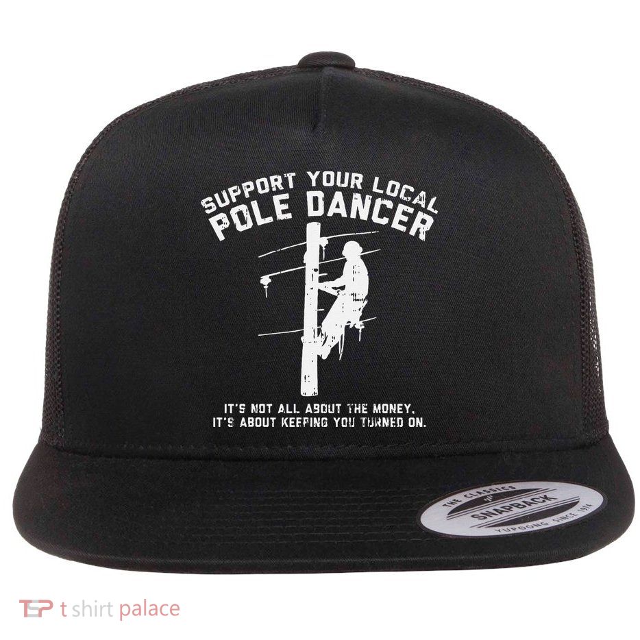Support Local Pole Dancer Funny Electrician Lineman Gift Flatbill Hat