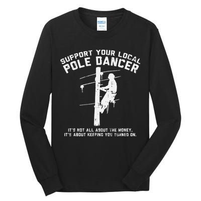 Support Local Pole Dancer Funny Electrician Lineman Gift Tall Long Sleeve T-Shirt