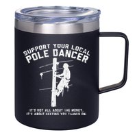 Support Local Pole Dancer Funny Electrician Lineman Gift 12oz Stainless Steel Coffee Mug