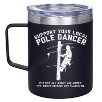 Support Local Pole Dancer Funny Electrician Lineman Gift 12oz Stainless Steel Coffee Mug