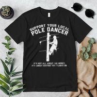 Support Local Pole Dancer Funny Electrician Lineman Gift Premium T-Shirt