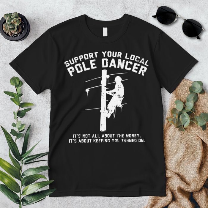 Support Local Pole Dancer Funny Electrician Lineman Gift Premium T-Shirt