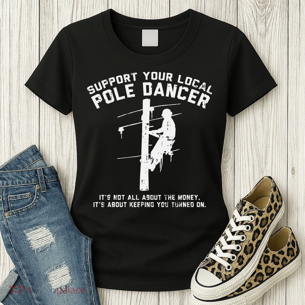 Support Local Pole Dancer Funny Electrician Lineman Gift Womens T-Shirt