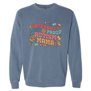 SomebodyS Loud Proud Autism Mama Gift Garment-Dyed Sweatshirt