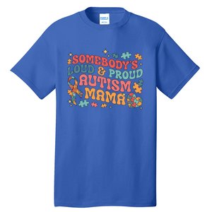 SomebodyS Loud Proud Autism Mama Gift Tall T-Shirt