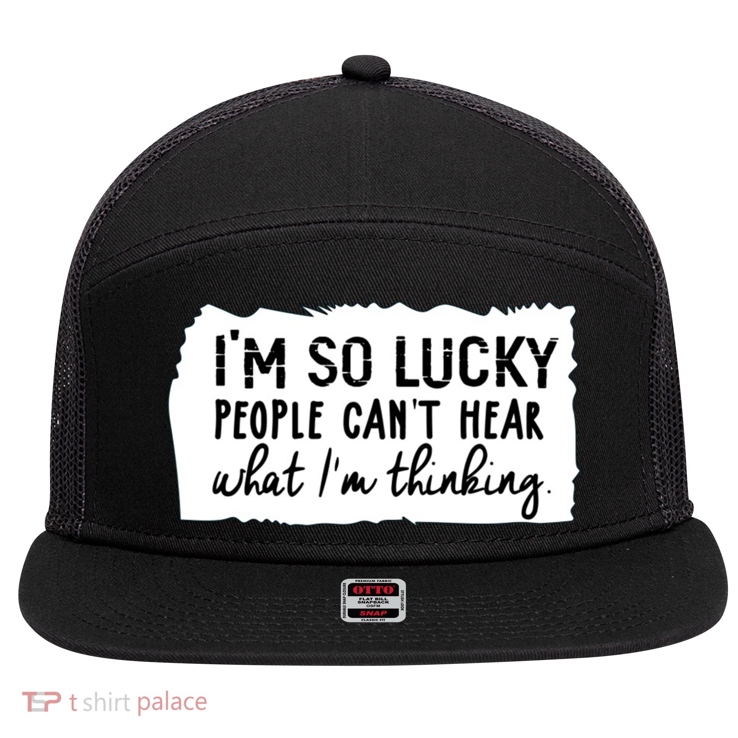 So Lucky People Cant Hear What Im Thinking 7 Panel Mesh Trucker Snapback Hat