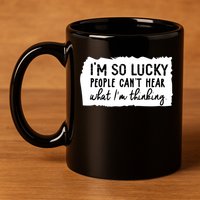 So Lucky People Cant Hear What Im Thinking 11oz C Handle Ceramic Mug