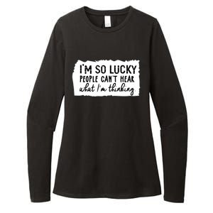 So Lucky People Cant Hear What Im Thinking Womens CVC Long Sleeve Shirt