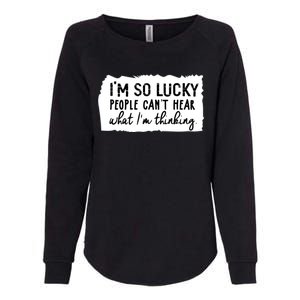 So Lucky People Cant Hear What Im Thinking Womens California Wash Sweatshirt