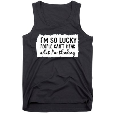 So Lucky People Cant Hear What Im Thinking Tank Top