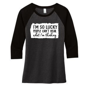 So Lucky People Cant Hear What Im Thinking Women's Tri-Blend 3/4-Sleeve Raglan Shirt