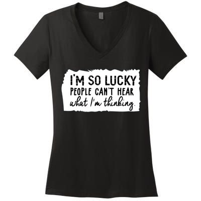 So Lucky People Cant Hear What Im Thinking Women's V-Neck T-Shirt