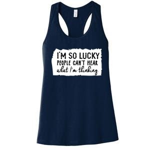 So Lucky People Cant Hear What Im Thinking Women's Racerback Tank